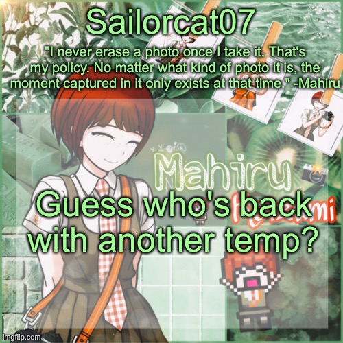 Sailor's Mahiru temp | Guess who's back with another temp? | image tagged in sailor's mahiru temp | made w/ Imgflip meme maker