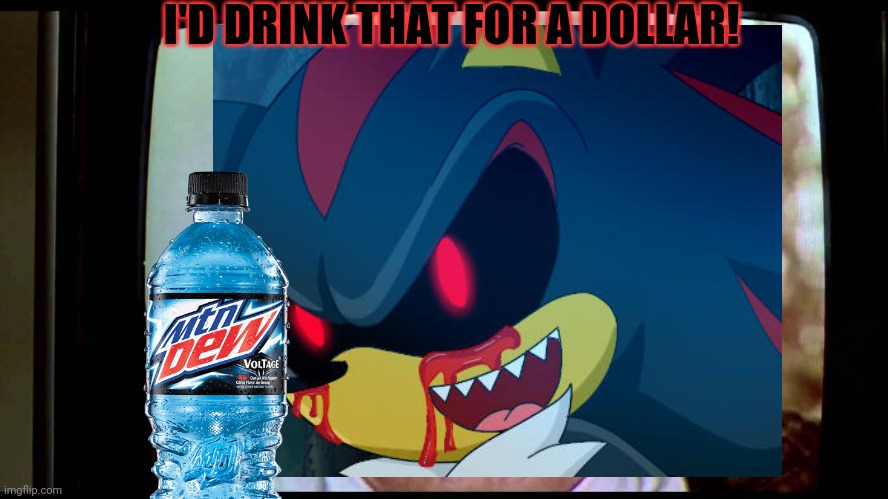 I'D DRINK THAT FOR A DOLLAR! | made w/ Imgflip meme maker