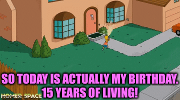 I'm actually being serious, today really is my birthday. Go on! Use your manners! | SO TODAY IS ACTUALLY MY BIRTHDAY.
15 YEARS OF LIVING! | image tagged in gifs,memes,funny,birthday,blaziken_650s,unnecessary tags | made w/ Imgflip video-to-gif maker