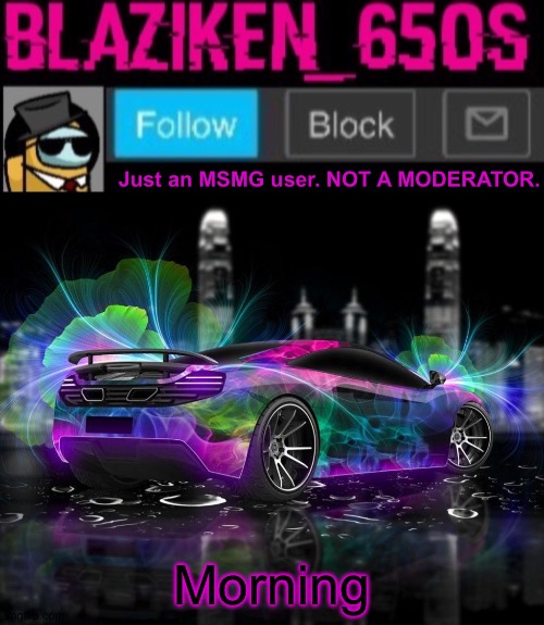 Blaziken_650s announcement template V8 | Morning | image tagged in blaziken_650s announcement template v8 | made w/ Imgflip meme maker