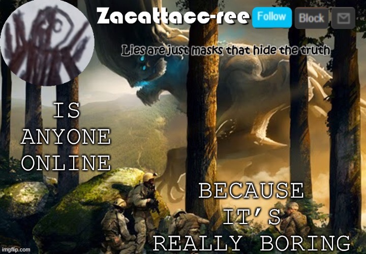 Is everyone asleep or doing things | BECAUSE IT’S REALLY BORING; IS ANYONE ONLINE | image tagged in zacattacc-ree announcement | made w/ Imgflip meme maker