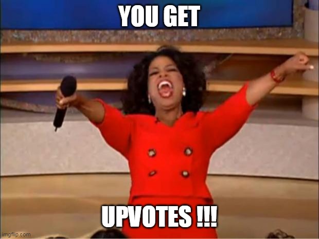 Oprah You Get A | YOU GET; UPVOTES !!! | image tagged in memes,oprah you get a | made w/ Imgflip meme maker