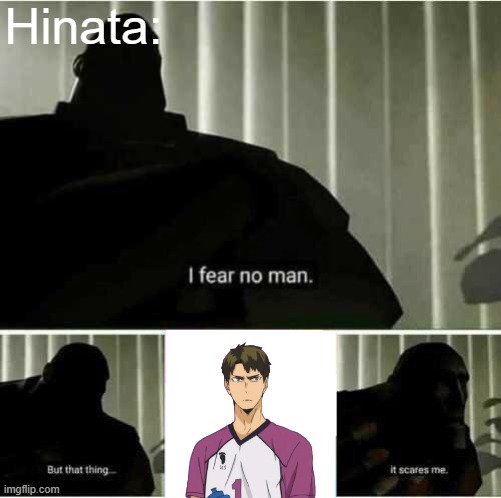 I Fear No Man | Hinata: | image tagged in i fear no man | made w/ Imgflip meme maker