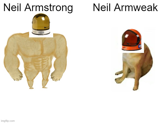 Buff Doge vs. Cheems Meme | Neil Armstrong; Neil Armweak | image tagged in memes,buff doge vs cheems | made w/ Imgflip meme maker