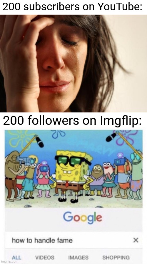 It may not rhyme, but its still all true. | 200 subscribers on YouTube:; 200 followers on Imgflip: | image tagged in memes,first world problems,how to handle fame,funny | made w/ Imgflip meme maker