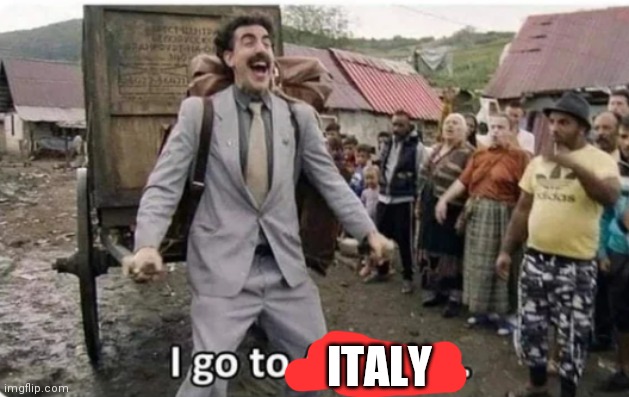 i go to america | ITALY | image tagged in i go to america | made w/ Imgflip meme maker
