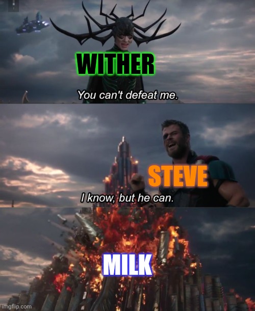 You can't defeat me | WITHER; STEVE; MILK | image tagged in you can't defeat me | made w/ Imgflip meme maker