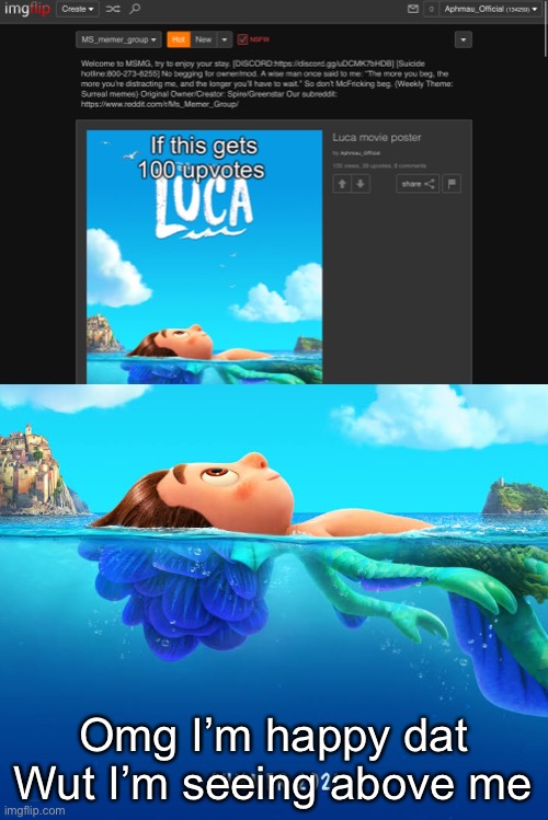 Luca movie poster | Omg I’m happy dat Wut I’m seeing above me | image tagged in luca movie poster | made w/ Imgflip meme maker