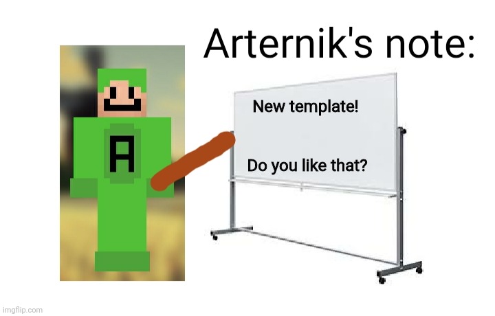Arterniks note | New template! Do you like that? | image tagged in arterniks note | made w/ Imgflip meme maker