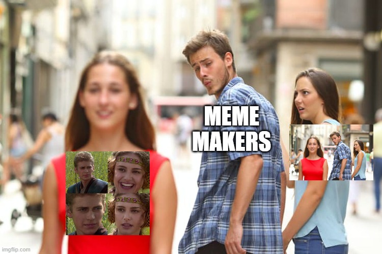 Meta-Distraction | MEME
MAKERS | image tagged in memes,distracted boyfriend | made w/ Imgflip meme maker