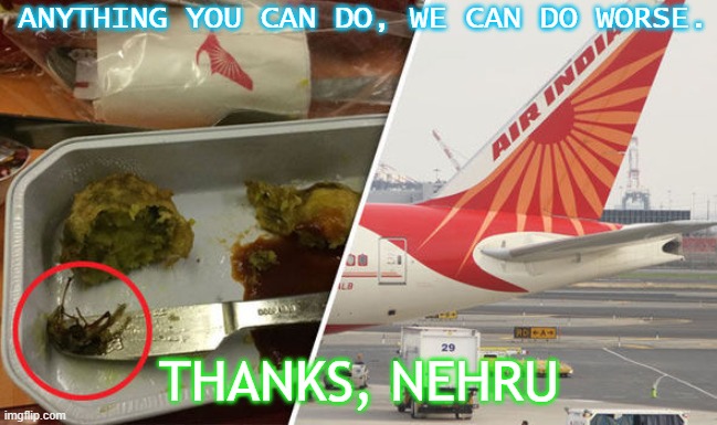 Air India: "Anything you can do, we can do worse." Thanks, Nehru |  ANYTHING YOU CAN DO, WE CAN DO WORSE. THANKS, NEHRU | image tagged in air india | made w/ Imgflip meme maker
