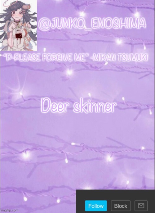 Junko’s Mikan template | Deer skinner | image tagged in junko s mikan template | made w/ Imgflip meme maker