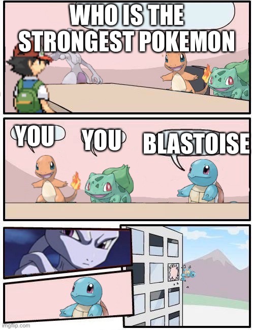 Pokémon office suggestion |  WHO IS THE STRONGEST POKEMON; YOU; YOU; BLASTOISE | image tagged in pok mon office suggestion | made w/ Imgflip meme maker
