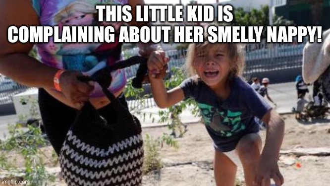 Smelly Diaper | THIS LITTLE KID IS COMPLAINING ABOUT HER SMELLY NAPPY! | image tagged in funny | made w/ Imgflip meme maker