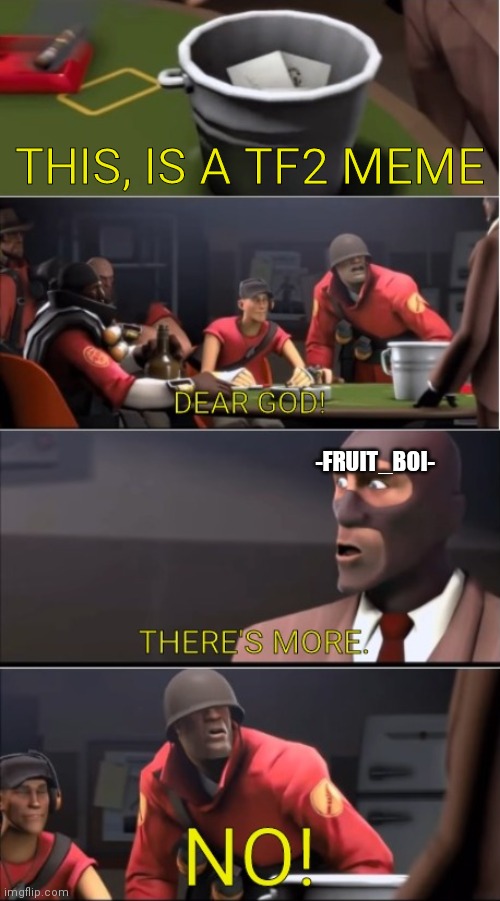 This is a X | THIS, IS A TF2 MEME; -FRUIT_BOI- | image tagged in this is a x | made w/ Imgflip meme maker