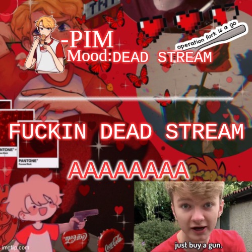 tommi temp | DEAD STREAM; FUCKIN DEAD STREAM; AAAAAAAA | image tagged in tommi temp | made w/ Imgflip meme maker