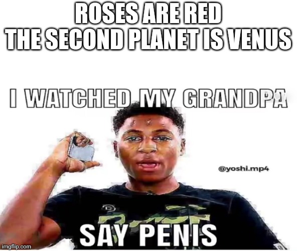 ROSES ARE RED
THE SECOND PLANET IS VENUS | made w/ Imgflip meme maker