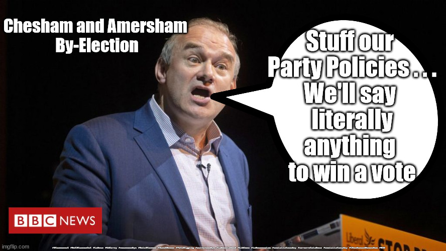 Chesham and Amersham - vote rigging | Stuff our 
Party Policies . . .
We'll say 
literally
anything 
to win a vote; Chesham and Amersham 
By-Election; #Starmerout #GetStarmerOut #Labour #EdDavey #wearecorbyn #KeirStarmer #SarahGreen #VoteRigging #cultofcorbyn #labourisdead #LibDems #labourracism #socialistsunday #nevervotelabour #socialistanyday #CheshamandAmersham #HS2 | image tagged in ed davey vote rigging,libdems libdumbs,labourisdead,starmer labour leadership,hs2,cheshamandamersham | made w/ Imgflip meme maker