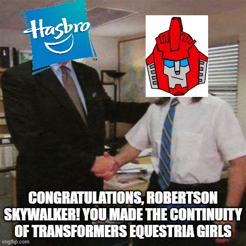 Hasbro is accepted because... I made the continuity | CONGRATULATIONS, ROBERTSON SKYWALKER! YOU MADE THE CONTINUITY OF TRANSFORMERS EQUESTRIA GIRLS | image tagged in employee of the month,hasbro,transformers,equestria girls | made w/ Imgflip meme maker