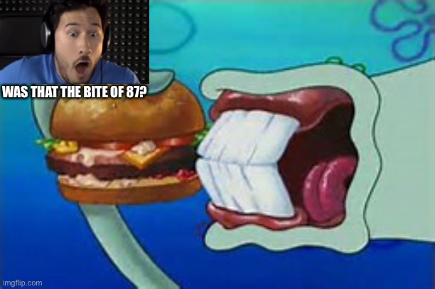 Squidward Bite | WAS THAT THE BITE OF 87? | image tagged in squidward bite | made w/ Imgflip meme maker