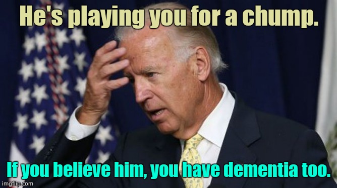 The con man is riddled with dementia. Only a fool would vote for a vegetable. | He's playing you for a chump. If you believe him, you have dementia too. | image tagged in joe biden worries | made w/ Imgflip meme maker