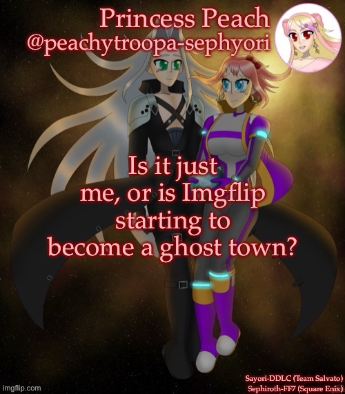 Sayori and Sephiroth | Is it just me, or is Imgflip starting to become a ghost town? | image tagged in sayori and sephiroth | made w/ Imgflip meme maker