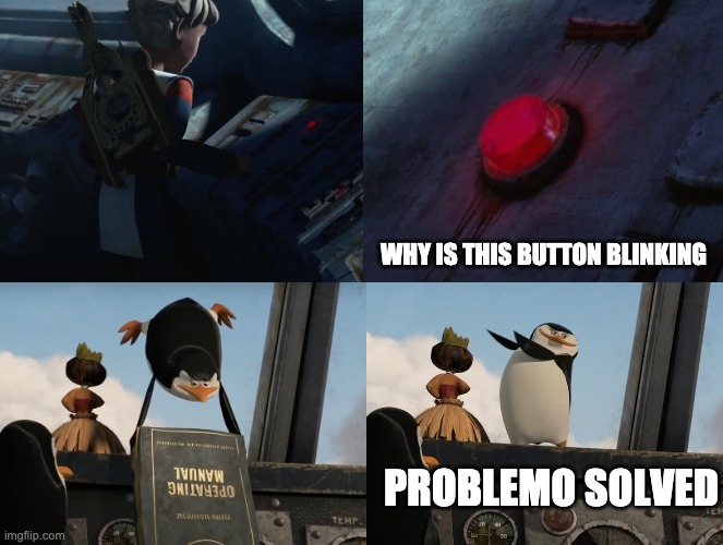 WHY IS THIS BUTTON BLINKING; PROBLEMO SOLVED | image tagged in madagascar,the bad batch,memes | made w/ Imgflip meme maker