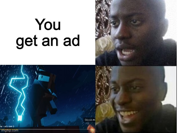 Minecraft 1.17 ads (IM BACK) | You get an ad | image tagged in minecraft,dissapointed black guy,ads,im back,oh wow are you actually reading these tags | made w/ Imgflip meme maker