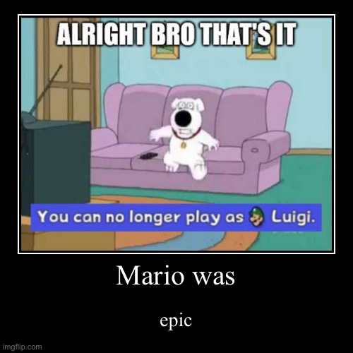 mario epic | image tagged in funny,demotivationals | made w/ Imgflip demotivational maker