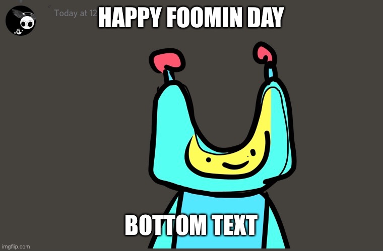 foomin day | HAPPY FOOMIN DAY; BOTTOM TEXT | image tagged in foomin,your mum,international foomin day | made w/ Imgflip meme maker