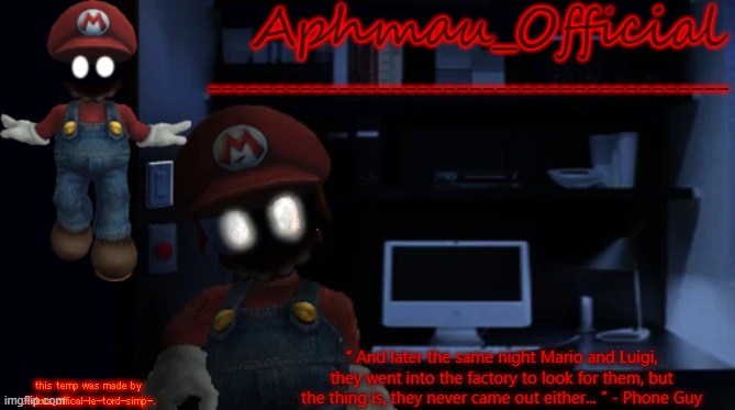 Aphmau_Official “	And later the same night Mario and Luigi, they went into the factory to look for them, but the thing is, they never came o | made w/ Imgflip meme maker