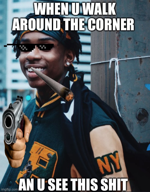 Polo G | WHEN U WALK AROUND THE CORNER; AN U SEE THIS SHIT | image tagged in polo g | made w/ Imgflip meme maker