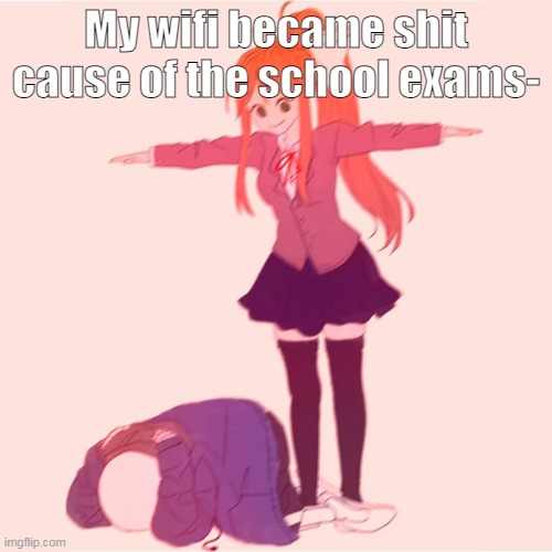dont mind if i respond you late | My wifi became shit cause of the school exams- | made w/ Imgflip meme maker