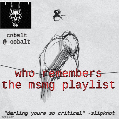 ... | who remembers the msmg playlist | image tagged in cobalt's announcement temp | made w/ Imgflip meme maker