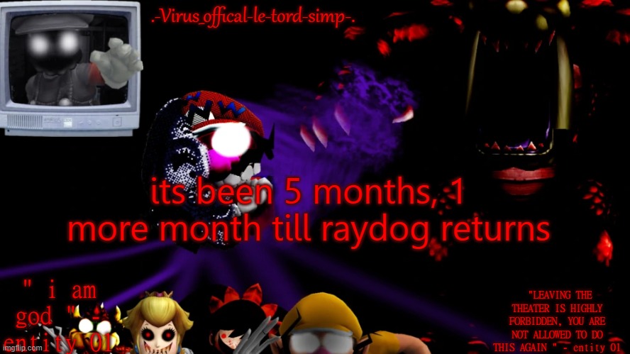 virus fnaw temp | its been 5 months, 1 more month till raydog returns | image tagged in virus fnaw temp | made w/ Imgflip meme maker