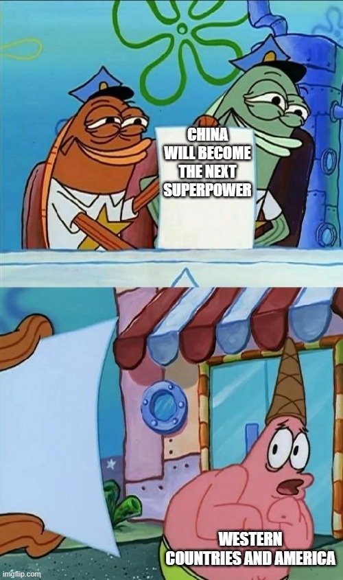 patrick scared | CHINA WILL BECOME THE NEXT SUPERPOWER; WESTERN COUNTRIES AND AMERICA | image tagged in patrick scared | made w/ Imgflip meme maker