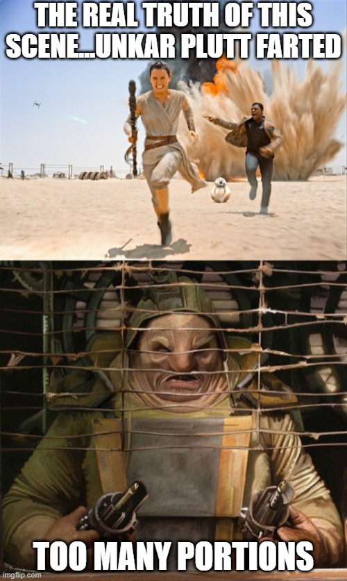 Over Eating | THE REAL TRUTH OF THIS SCENE...UNKAR PLUTT FARTED; TOO MANY PORTIONS | image tagged in star wars 7,unkar plutt | made w/ Imgflip meme maker