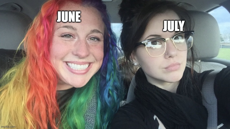 rainbow hair and goth | JULY; JUNE | image tagged in rainbow hair and goth | made w/ Imgflip meme maker