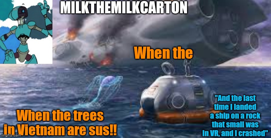 Milks subnautica temp | When the; When the trees in Vietnam are sus!! | image tagged in milks subnautica temp | made w/ Imgflip meme maker