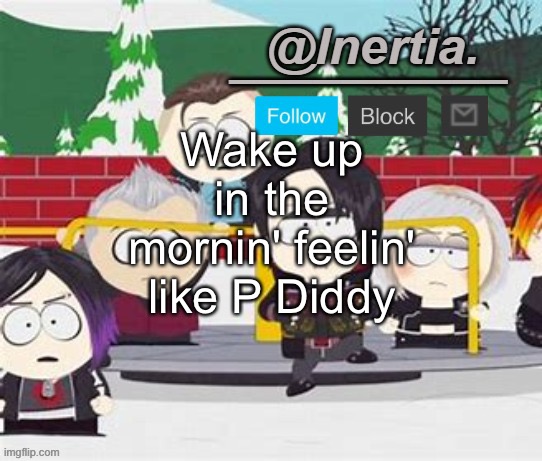 finish song | Wake up in the mornin' feelin' like P Diddy | made w/ Imgflip meme maker