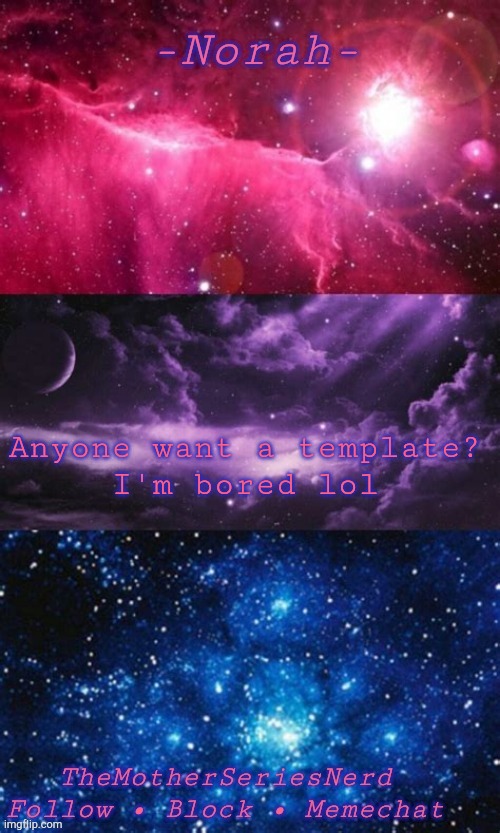 E | Anyone want a template?
I'm bored lol | image tagged in norah's bi temp | made w/ Imgflip meme maker