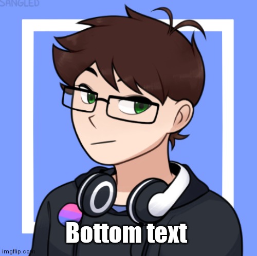 I have zero artistic skills so I used picrew XD | Bottom text | made w/ Imgflip meme maker