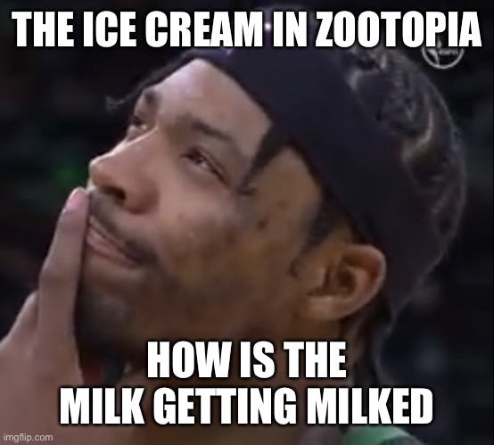 Marcus Smart thinking | THE ICE CREAM IN ZOOTOPIA; HOW IS THE MILK GETTING MILKED | image tagged in marcus smart thinking,zootopia,milk,sports | made w/ Imgflip meme maker