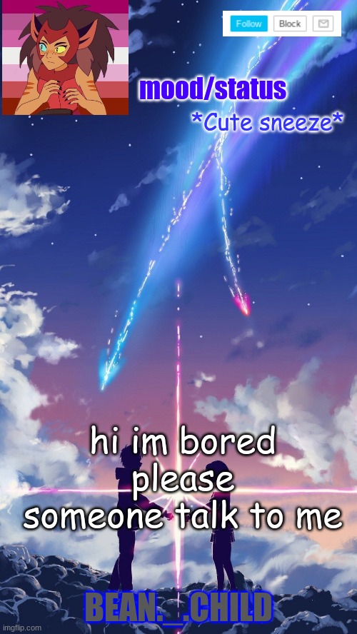 *Cute sneeze*; hi im bored please someone talk to me | image tagged in beans anime temp | made w/ Imgflip meme maker