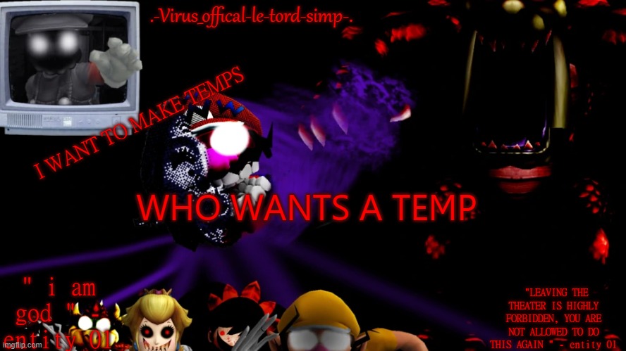 virus fnaw temp | I WANT TO MAKE TEMPS; WHO WANTS A TEMP | image tagged in virus fnaw temp | made w/ Imgflip meme maker