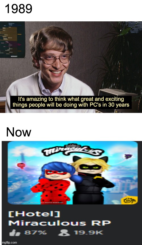 It's amazing to think what great and exciting things people will be doing with PC's in 30 years | image tagged in bill gates,memes,roblox | made w/ Imgflip meme maker