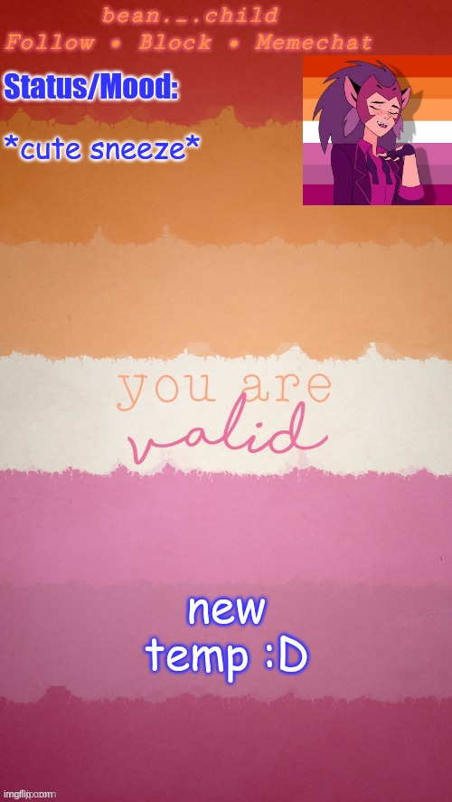 *cute sneeze*; new temp :D | image tagged in beans temp | made w/ Imgflip meme maker