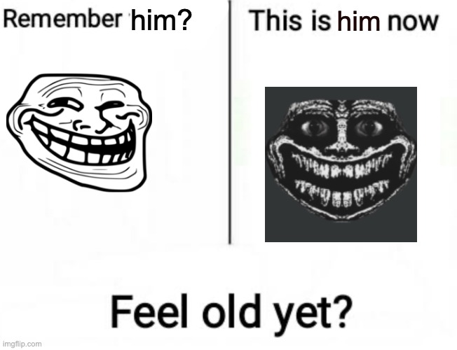 Remember this kid? | him? him | image tagged in remember this kid | made w/ Imgflip meme maker
