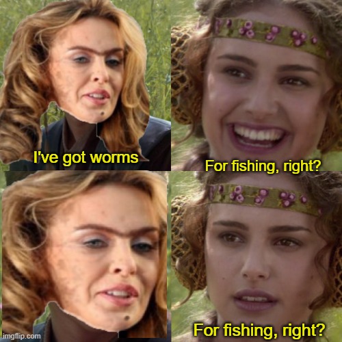 I've got worms For fishing, right? For fishing, right? | made w/ Imgflip meme maker