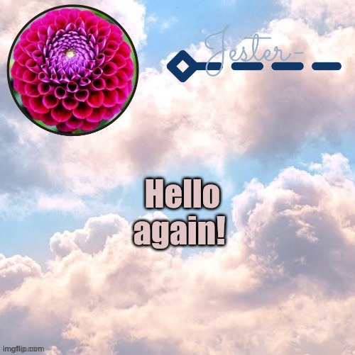 Jester cloud temp by suga | Hello again! | image tagged in jester cloud temp by suga | made w/ Imgflip meme maker
